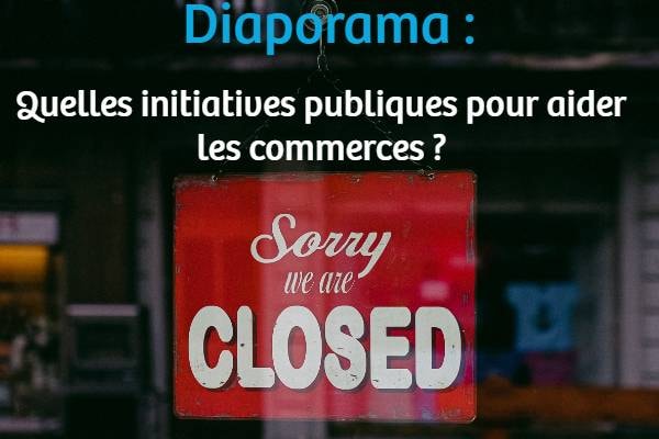 [Diaporama] Quelles initiatives publiques pour aider les commerces ?