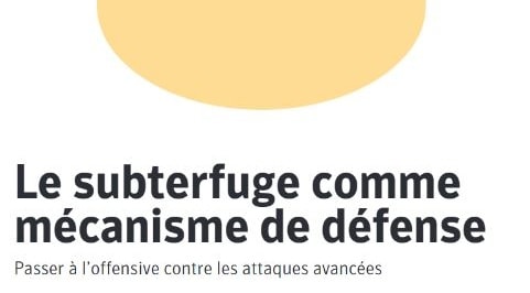 Livre blanc - Le subterfuge comme mécanisme de défense