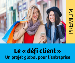 Le « défi client » : Un projet global pour l’entreprise