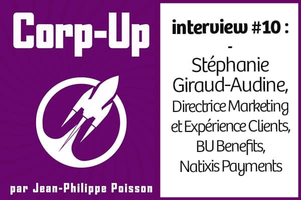 [Podcast] Stéphanie Giraud-Audine, Directrice Marketing et Expérience Clients dans la business unit Benefits de Natixis Payments