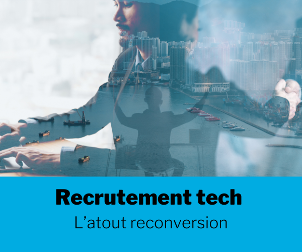 [Dossier] Recrutement tech : L’atout reconversion