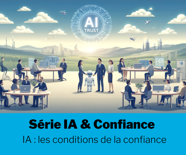 [Série] Intelligence artificielle : les conditions de la confiance