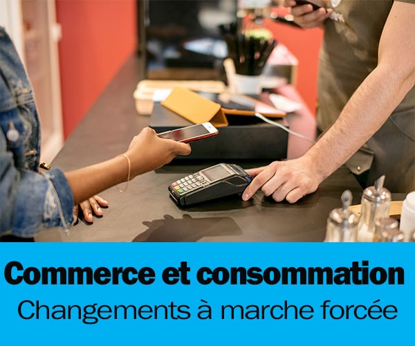 [Dossier] Commerce et consommation : Changements à marche forcée