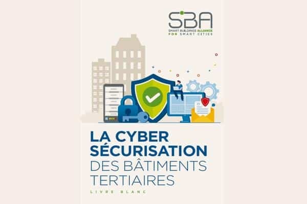 La Smart Buildings Alliance dévoile son livre blanc sur la cybersécurisation des bâtiments tertiaires