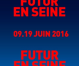 Futur en Seine 2016 : dix jours pour découvrir les innovations numériques de la FrenchTech