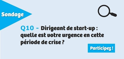 Q10 - Dirigeant de start-up : quelle est votre urgence en cette période de crise ?