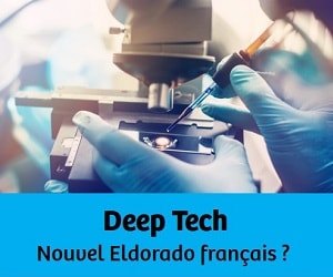 Deep Tech : Nouvel Eldorado français ?