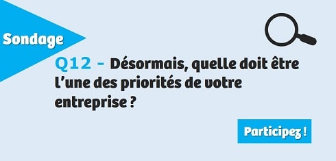 Désormais, quelle doit être l’une des priorités de votre entreprise ?