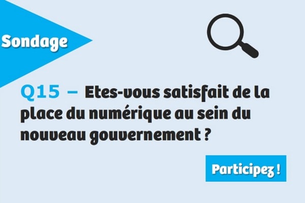 Etes-vous satisfait de la place du numérique au sein du nouveau gouvernement ?