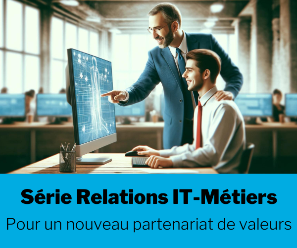 [Série] Relations IT-Métiers : pour un nouveau partenariat de valeurs