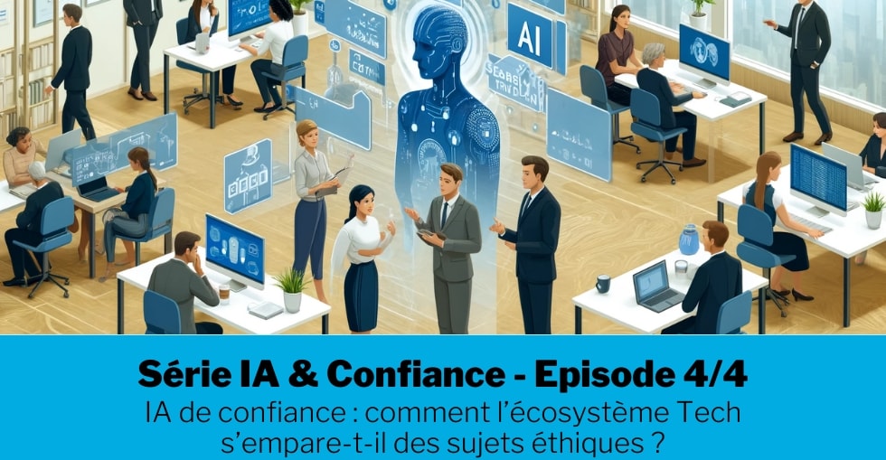 IA de confiance : comment l’écosystème Tech s’empare-t-il des sujets éthiques ?