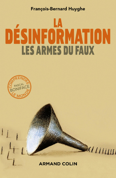 Huyghe F.-B., « Désinformation : les armes du faux », 2016.