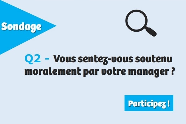 Vous sentez-vous soutenu moralement par votre manager ?