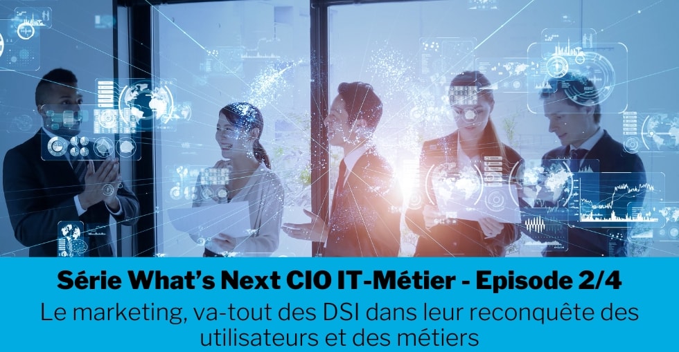 Le marketing, va-tout des DSI dans leur reconquête des utilisateurs et des métiers
