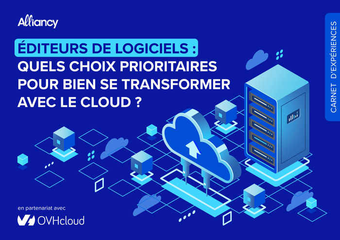Éditeurs de logiciels : quels choix prioritaires pour bien se transformer avec le cloud ?