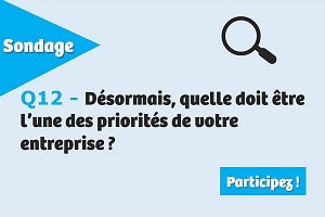 Désormais, quelle doit être l’une des priorités de votre entreprise ?