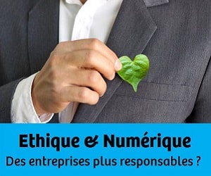 Ethique & Numérique : des entreprises plus responsables ?