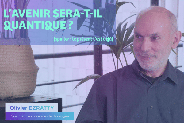 L’avenir sera-t-il quantique ? (spoiler : le présent l’est déjà)
