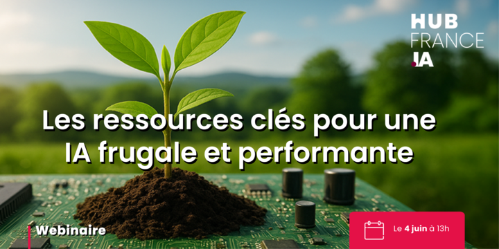 Webinaire HUB FRANCE IA : Les ressources clés pour une IA frugale et performante 